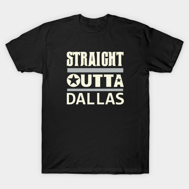 Straight outta Dallas T-Shirt by ArteriaMix